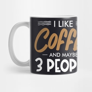 I like coffee and maybe three people Mug